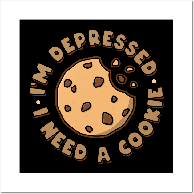 I'm depressed. I need a cookie. Wall Art by NinthStreetShirts